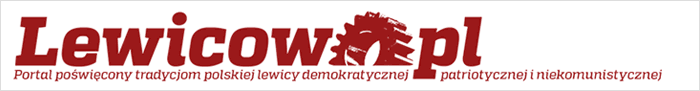 Lewicowo.pl – Portal poświęcony tradycjom polskiej lewicy demokratycznej, patriotycznej i niekomunistycznej